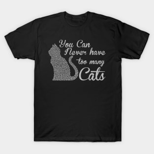 You can never have too many cats cat lover gifts T-Shirt